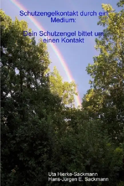 Schutzengelkontakte durch ein Medium: Dein Schutzengel bittet um einen Kontakt by Uta Hierke-Sackmann