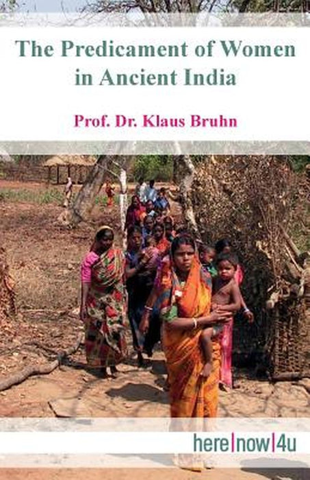 The Predicament of Women in Ancient India by Bruhn, Klaus