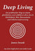 Deep Living: Ein Praktischer Weg Zu Einem Glucklichen Und Erfullten Leben Durch Ehrlichkeit, Mut, Bewusstsein Und Selbstverantwortu by James Swank, Lydia Lucke