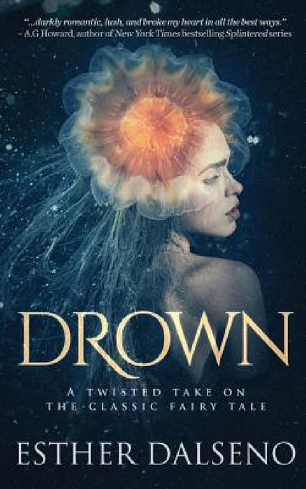 Drown: A Twisted Take on the Classic Fairy Tale by Esther Dalseno