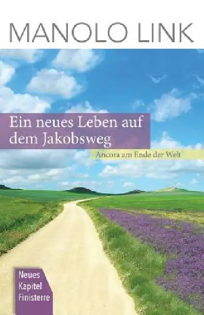 Ein neues Leben auf dem Jakobsweg: Ancora am Ende der Welt by Manolo Link