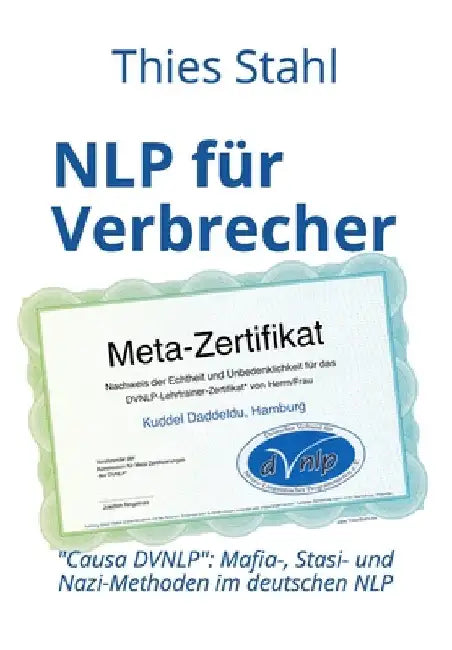 NLP für Verbrecher - Causa DVNLP: Mafia-, Stasi- und Nazi-Methoden im deutschen NLP by Stahl, Thies