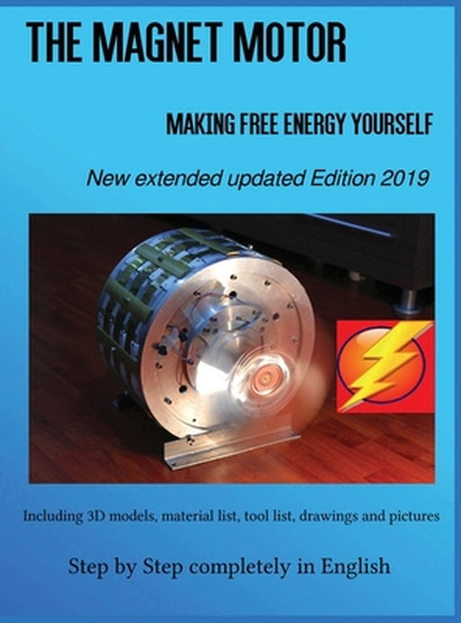 The Magnet Motor: Making Free Energy Yourself Edition 2019 by Patrick Weinand