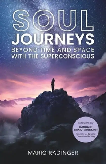 Soul Journeys: Beyond Time and Space with the Superconscious by Mario Radinger