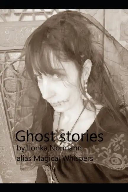 Ghost Stories: by Magical Whispers by Magical Whispers, Ilonka Normann