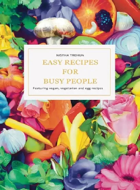 Easy Recipes for Busy People by Nistha Trehun