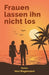 Frauen lassen ihn nicht los: Roman by Vera Wagenvoort