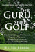 Der Guru spielt Golf: Kultivierung von Patanjalis Yamas & Niyamas und Selbstbeobachtungen mit der Yogi-Scorecard by Walter Berger