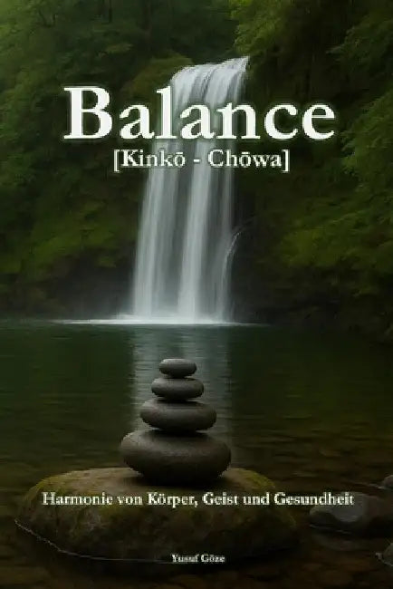 Balance: [Kinkō-Chōwa] - Harmonie von Körper, Geist und Gesundheit: Original by Yusuf Göze