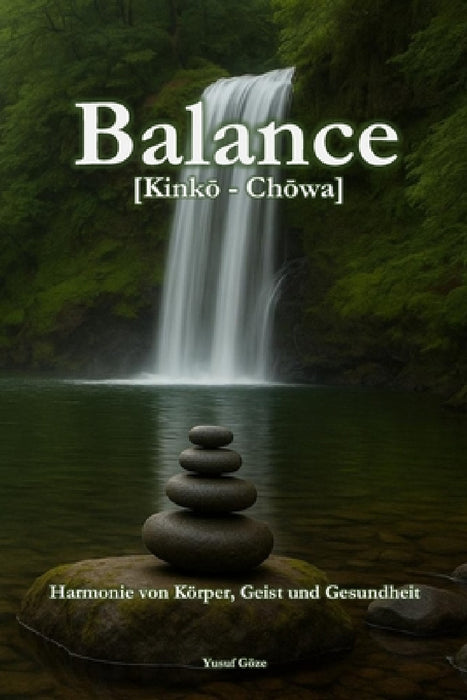 Balance: [Kinkō-Chōwa] - Harmonie von Körper, Geist und Gesundheit: Original by Yusuf Göze