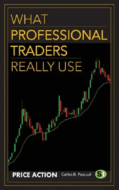 What Professional Traders Really Use. Price Action by Carlos B. Pascual