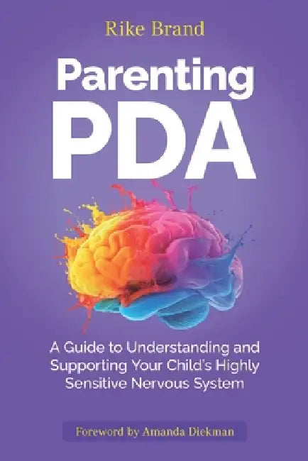 Parenting PDA: A Guide to Understanding and Supporting Your Child's Highly Sensitive Nervous System by Rike Brand