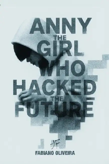 Anny, The Girl Who Hacked The Future by Fabiano Oliveira