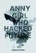 Anny, The Girl Who Hacked The Future by Fabiano Oliveira