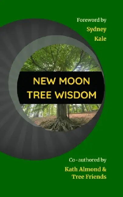 New Moon Tree Wisdom by Kath Almond, Sydney Kale