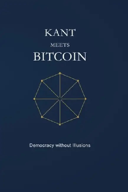 Kant Meets Bitcoin: Democracy without Illusions by I. Kodeus