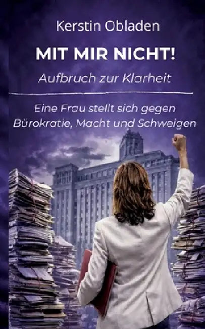 Mit mir nicht - Aufbruch zur Klarheit: Eine Frau stellt sich gegen Bürokratie, Macht und Schweigen by Kerstin Obladen
