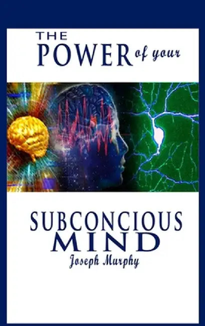 The Power of Your Subconscious Mind by Joseph Murphy