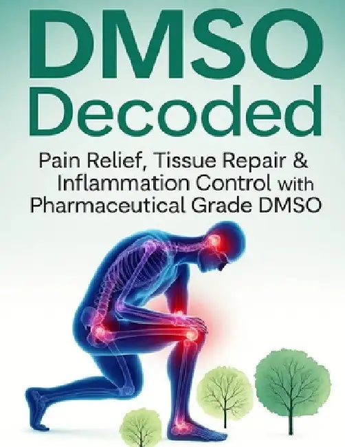 DMSO Decoded Pain Relief, Tissue Repair & Inflammation Control with Pharmaceutical Grade DMSO by Ignacia C Trotter
