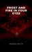 Frost and Fire in Your Eyes by Mayer Smith