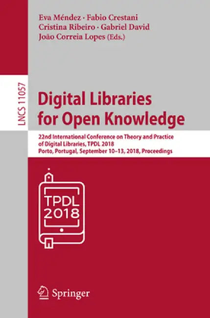 Digital Libraries for Open Knowledge: 22nd International Conference on Theory and Practice of Digital Libraries, Tpdl 2018, Porto, Portugal, September by Eva Méndez