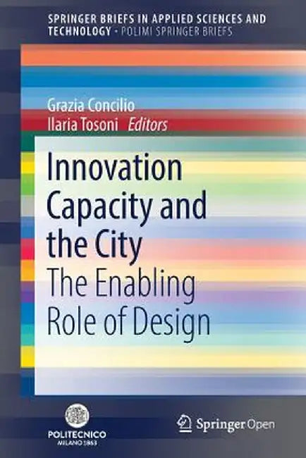 Innovation Capacity and the City: The Enabling Role of Design by Grazia Concilio