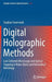 Digital Holographic Methods: Low Coherent Microscopy and Optical Trapping in Nano-Optics and Biomedical Metrology by Stephan Stuerwald