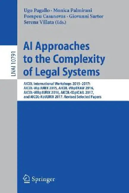 AI Approaches to the Complexity of Legal Systems: Aicol International Workshops 2015-2017: Aicol-Vi@jurix 2015, Aicol-Vii@ekaw 2016, Aicol-Viii@jurix by Ugo Pagallo