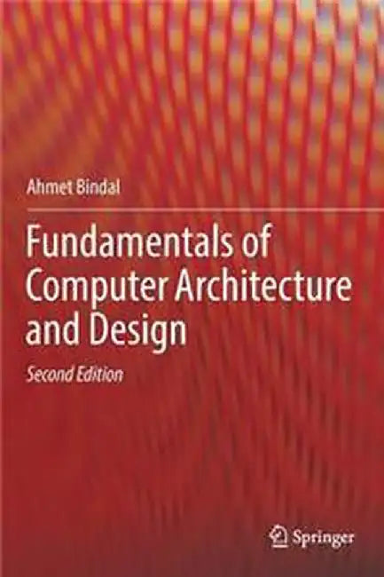Fundamentals of Computer Architecture and Design by Ahmet Bindal (