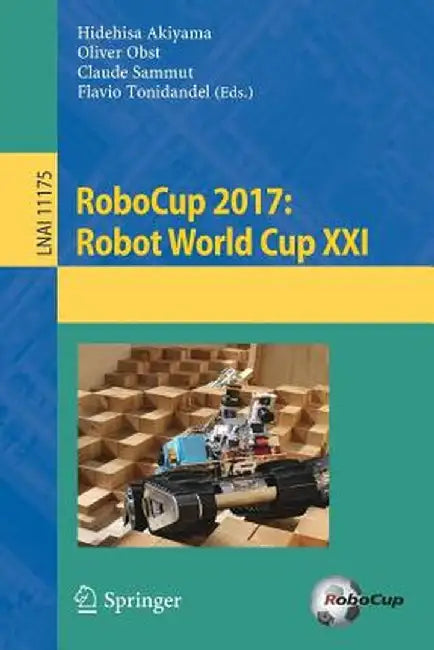 Robocup 2017: Robot World Cup XXI by Hidehisa Akiyama