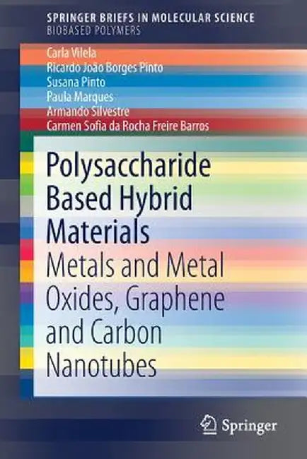 Polysaccharide Based Hybrid Materials: Metals and Metal Oxides, Graphene and Carbon Nanotubes by Carla Vilela