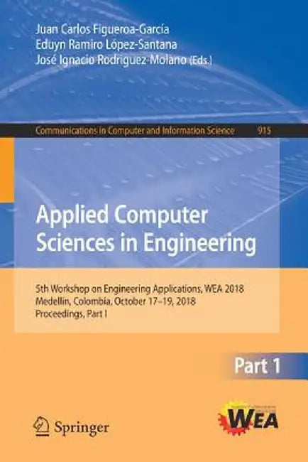 Applied Computer Sciences in Engineering: 5th Workshop on Engineering Applications, Wea 2018, Medellín, Colombia, October 17-19, 2018, Proceedings, Pa by Juan Carlos Figueroa-García