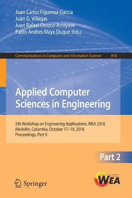 Applied Computer Sciences in Engineering: 5th Workshop on Engineering Applications, Wea 2018, Medellín, Colombia, October 17-19, 2018, Proceedings, Pa by Juan Carlos Figueroa-García