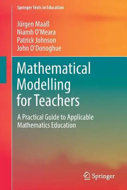 Mathematical Modelling for Teachers: A Practical Guide to Applicable Mathematics Education by Jürgen Maaß
