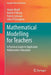 Mathematical Modelling for Teachers: A Practical Guide to Applicable Mathematics Education by Jürgen Maaß