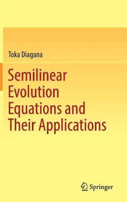 Semilinear Evolution Equations and Their Applications by Toka Diagana
