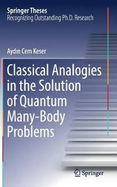 Classical Analogies in the Solution of Quantum Many-Body Problems by Aydın Cem Keser