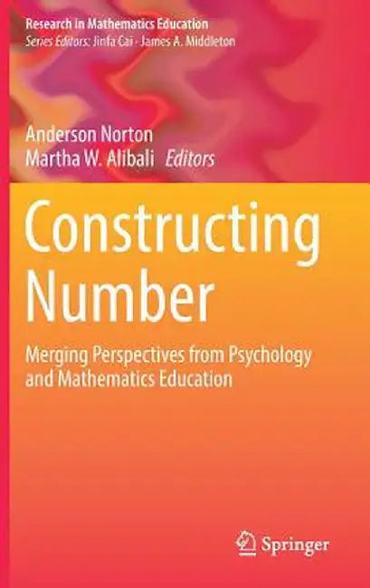 Constructing Number: Merging Perspectives from Psychology and Mathematics Education by Anderson Norton