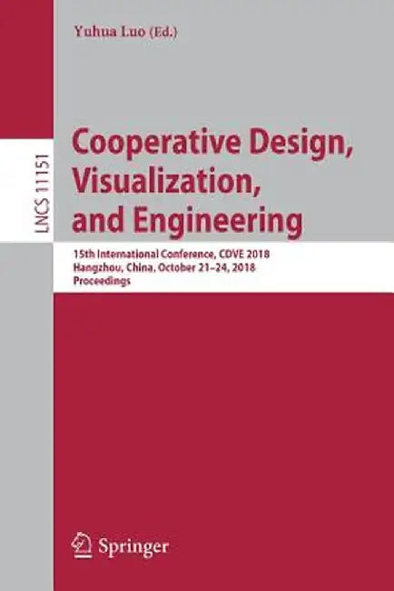 Cooperative Design, Visualization, and Engineering: 15th International Conference, Cdve 2018, Hangzhou, China, October 21-24, 2018, Proceedings by Yuhua Luo