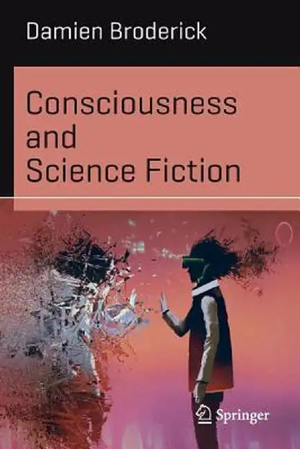 Consciousness and Science Fiction by Damien Broderick