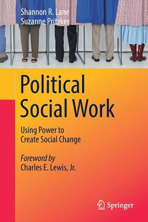 Political Social Work Using Power to Create Social Change by Lane