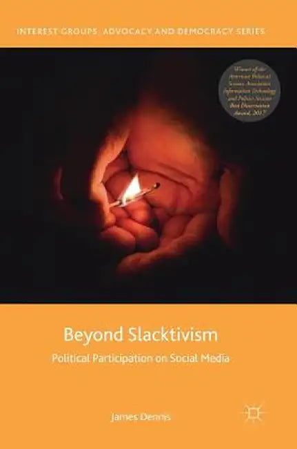 Beyond Slacktivism: Political Participation on Social Media by James Dennis