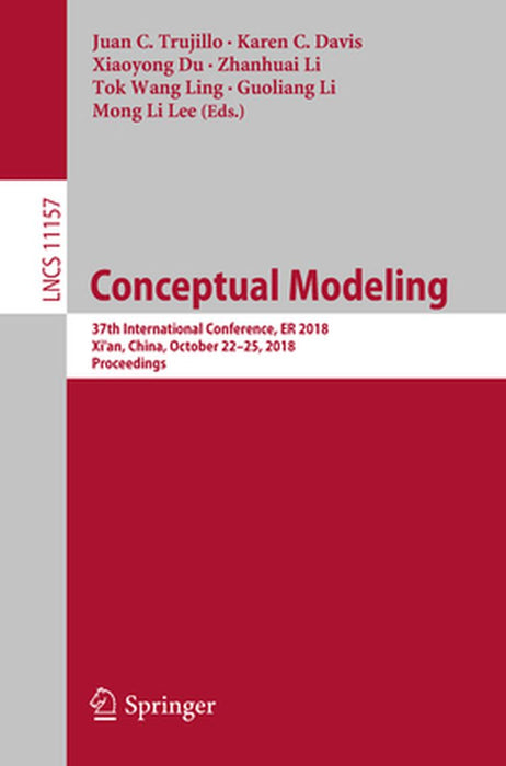 Conceptual Modeling: 37th International Conference, Er 2018, Xi'an, China, October 22-25, 2018, Proceedings by Juan C. Trujillo