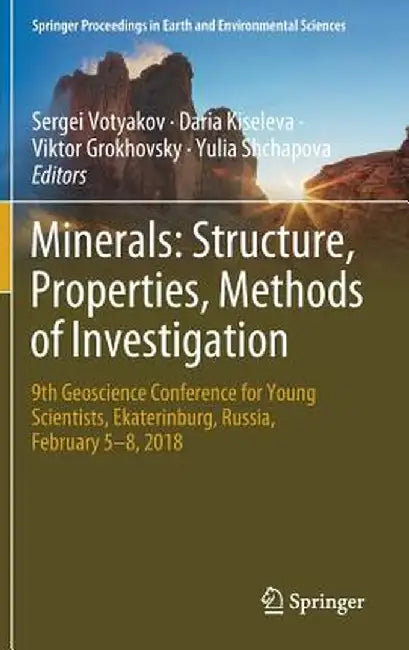 Minerals: Structure, Properties, Methods of Investigation: 9th Geoscience Conference for Young Scientists, Ekaterinburg, Russia, February 5-8, 2018 by Sergei Votyakov