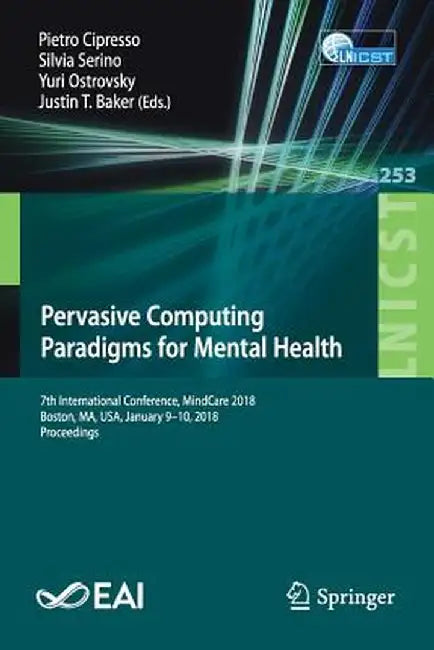Pervasive Computing Paradigms for Mental Health: 7th International Conference, Mindcare 2018, Boston, Ma, Usa, January 9-10, 2018, Proceedings by Pietro Cipresso