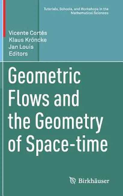 Geometric Flows and the Geometry of Space-Time by Vicente Cortés