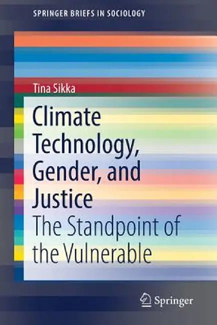 Climate Technology, Gender, and Justice: The Standpoint of the Vulnerable by Tina Sikka