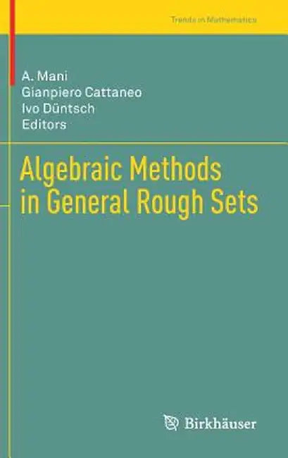 Algebraic Methods in General Rough Sets by A. Mani