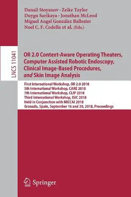 Or 2.0 Context-Aware Operating Theaters, Computer Assisted Robotic Endoscopy, Clinical Image-Based Procedures, and Skin Image Analysis: First Internat by Danail Stoyanov