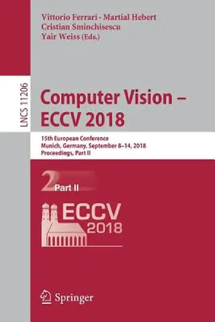 Computer Vision - Eccv 2018: 15th European Conference, Munich, Germany, September 8-14, 2018, Proceedings, Part II by Vittorio Ferrari